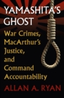 Yamashita's Ghost : War Crimes, MacArthur's Justice, and Command Accountability - Book