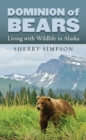Dominion of Bears : Living with Wildlife in Alaska - eBook