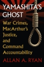 Yamashita's Ghost : War Crimes, MacArthur's Justice, and Command Accountability - eBook