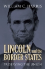 Lincoln and the Border States : Preserving the Union - eBook
