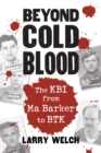 Beyond Cold Blood : The KBI from Ma Barker to BTK - eBook