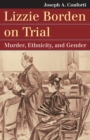 Lizzie Borden on Trial : Murder, Ethnicity, and Gender  - Book