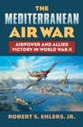 The Mediterranean Air War : Airpower and Allied Victory in World War II - eBook