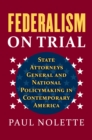 Federalism on Trial : State Attorneys General and National Policymaking in Contemporary America - eBook