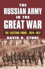 The Russian Army in the Great War : The Eastern Front, 1914-1917 - eBook