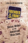 Friended at the Front : Social Media in the American War Zone - Book