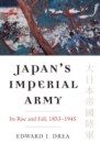 Japan’s Imperial Army : Its Rise and Fall, 1853–1945 - Book