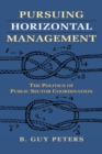 Pursuing Horizontal Management : The Politics of Public Sector Coordination - eBook