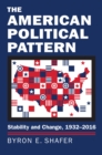 The American Political Pattern : Stability and Change, 1932-2016 - Book