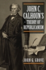 John C. Calhoun's Theory of Republicanism - Book
