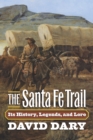 The Santa Fe Trail : Its History, Legends, and Lore - eBook