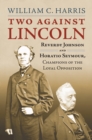 Two Against Lincoln : Reverdy Johnson and Horatio Seymour, Champions of the Loyal Opposition - Book
