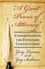 A Great Power of Attorney : Understanding the Fiduciary Constitution - Book