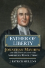 Father of Liberty : Jonathan Mayhew and the Principles of the American Revolution - Book
