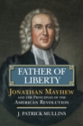 Father of Liberty : Jonathan Mayhew and the Principles of the American Revolution - eBook