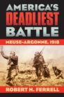 America's Deadliest Battle : Meuse-Argonne, 1918 - eBook
