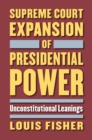 Supreme Court Expansion of Presidential Power : Unconstitutional Leanings - eBook