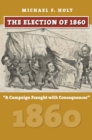 The Election of 1860 : A Campaign Fraught with Consequences - Book