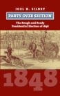 Party over Section : The Rough and Ready Presidential Election of 1848 - eBook