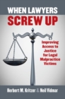 When Lawyers Screw Up : Improving Access to Justice for Legal Malpractice Victims - Book