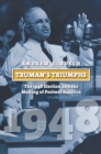 Truman's Triumphs : The 1948 Election and the Making of Postwar America - eBook