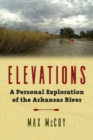 Elevations : A Personal Exploration of the Arkansas River - Book