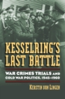 Kesselring's Last Battle : War Crimes Trials and Cold War Politics, 1945-1960 - eBook