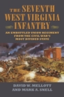 The Seventh West Virginia Infantry : An Embattled Union Regiment from the Civil War's Most Divided State - Book