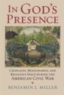 In God's Presence : Chaplains, Missionaries, and Religious Space during the American Civil War - eBook