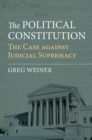 The Political Constitution : The Case against Judicial Supremacy - Book