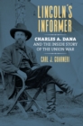 Lincoln's Informer : Charles A. Dana and the Inside Story of the Union War - eBook