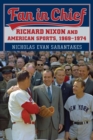 Fan in Chief : Richard Nixon and American Sports, 1969-1974 - Book