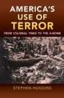 America's Use of Terror : From Colonial Times to the A-bomb - Book