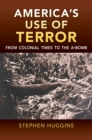 America's Use of Terror : From Colonial Times to the A-bomb - eBook