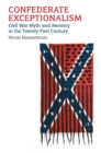 Confederate Exceptionalism : Civil War Myth and Memory in the Twenty-First Century - Book
