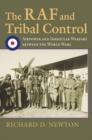 The RAF and Tribal Control : Airpower and Irregular Warfare between the World Wars - Book