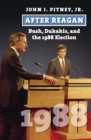 After Reagan : Bush, Dukakis, and the 1988 Election - eBook