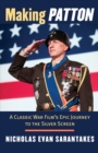 Making Patton : A Classic War Film's Epic Journey to the Silver Screen - eBook
