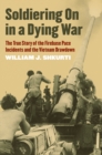 Soldiering On in a Dying War : The True Story of the Firebase Pace Incidents and the Vietnam Drawdown - eBook