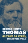 George Henry Thomas : As True As Steel - Book
