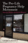 The Pro-Life Pregnancy Help Movement : Serving Women or Saving Babies? - Book