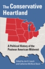 The Conservative Heartland : A Political History of the Postwar American Midwest - eBook