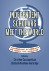 Independent Scholars Meet the World : Expanding Academia beyond the Academy - eBook