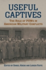 Useful Captives : The Role of POWs in American Military Conflicts - Book