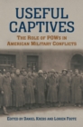 Useful Captives : The Role of POWs in American Military Conflicts - eBook