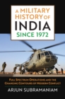 A Military History of India since 1972 : Full Spectrum Operations and the Changing Contours of Modern Conflict - eBook