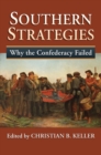 Southern Strategies : Why the Confederacy Failed - Book