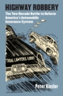 Highway Robbery : The Two-Decade Battle to Reform America's Automobile Insurance System - Book