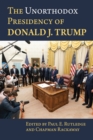 The Unorthodox Presidency of Donald J. Trump - Book