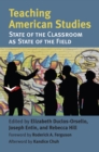 Teaching American Studies : The State of the Classroom as State of the Field - eBook